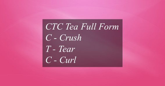 CTC Tea Full Form