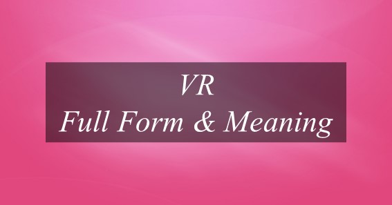 VR Full Form & Meaning 
