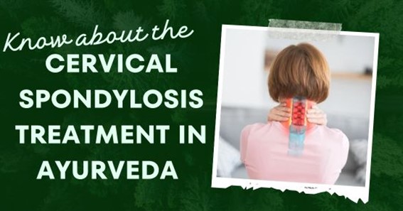 Know about the Cervical Spondylosis Treatment in Ayurveda